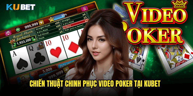 Chiến Thuật Chinh Phục Video Poker Tại Kubet