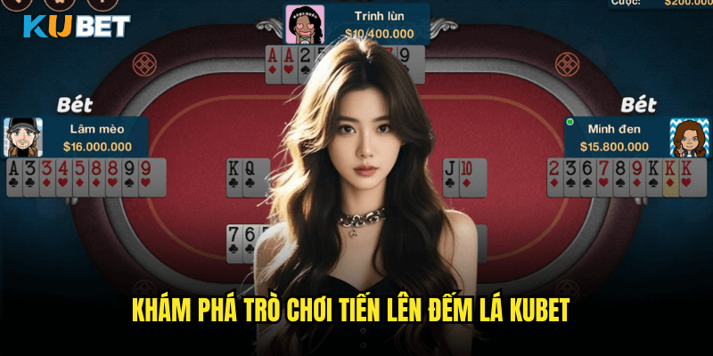 Khám Phá Trò Chơi Tiến Lên Đếm Lá Kubet