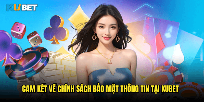 Cam Kết Về Chính Sách Bảo Mật Thông Tin Tại Kubet